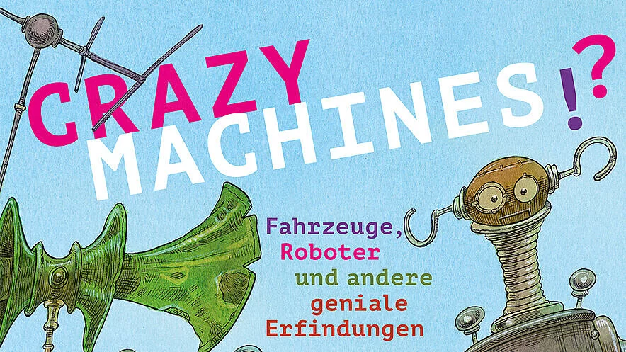 Crazy Machine Inventions Crazy Machines!? Fahrzeuge, Roboter und andere geniale Erfindungen ...